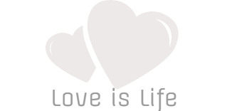 Love is life