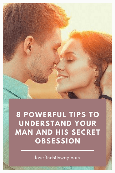 8-powerful-ways-to-understand-your-man-and-his-secret-obsession