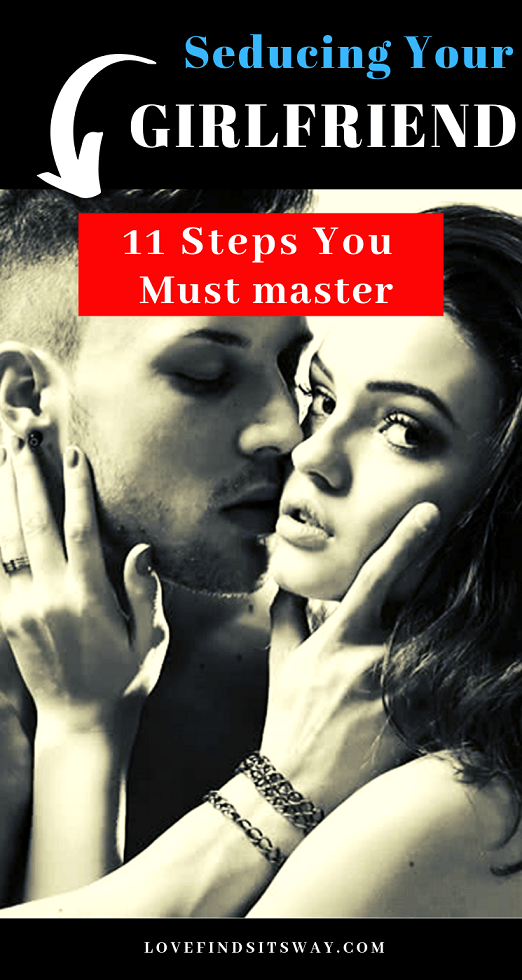 Seducing Your Girlfriend 11 Steps You Must Master