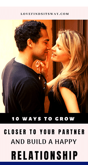10 ways to grow closer to your partner and build a happy relationship