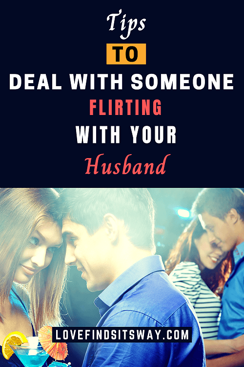 how to deal with someone flirting with your husband