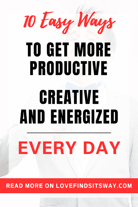 10-Ways-To-Get-More-Productive-Creative-And-Energized-Everyday