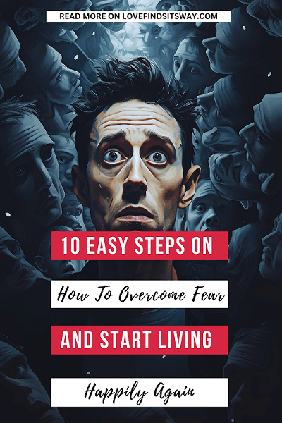 10-Simple-Steps-On-How-To-Overcome-Fear-And-Start-Living-Happily-Again
