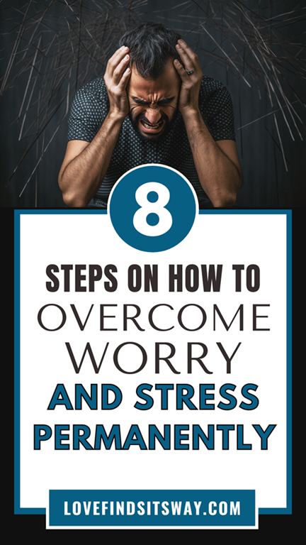 8-Ways-On-How-To-Overcome-Worry-Stress-And-Anxiety-Permanently