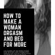 How to Make a Woman Orgasm and Beg for More [For Men Only]