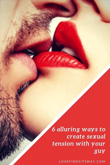 6 alluring ways to create sexual tension with your guy 6-alluring-ways-to-create-sexual-tension-with-your-guy
