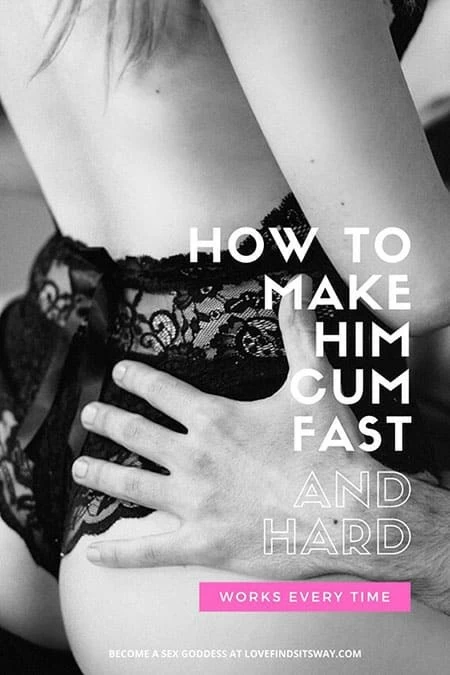 How To Make Him Cum (6 Behind The Scenes Actionable Steps) - LFIW